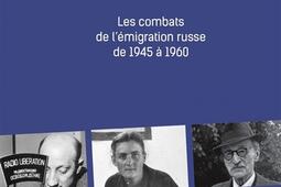 Au coeur de la guerre froide : les combats de l'émigration russe de 1945 à 1960.jpg