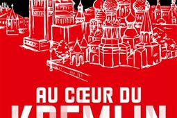 Au coeur du Kremlin : des tsars rouges à Poutine.jpg