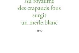 Au royaume des crapauds fous surgit un merle blanc : récit.jpg