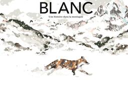 Blanc  une histoire dans la montagne_De La Martiniere Jeunesse_9782732495255.jpg