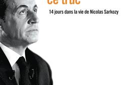 Ca m'emmerde, ce truc : 14 jours dans la vie de Nicolas Sarkozy.jpg