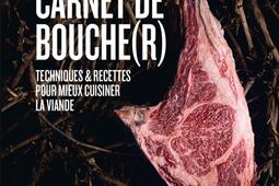 Carnet de bouche(r) : techniques & recettes pour mieux cuisiner la viande.jpg