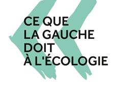 Ce que la gauche doit a lecologie_PUF_9782130859079.jpg