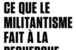 Ce que le militantisme fait à la recherche.jpg