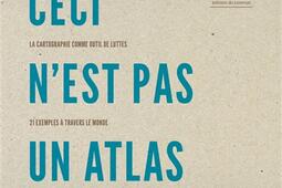 Ceci n'est pas un atlas : la cartographie comme outil de luttes : 21 exemples à travers le monde.jpg