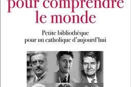 Cent livres pour comprendre le monde : petite bibliothèque pour un catholique d'aujourd'hui.jpg