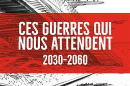 Ces guerres qui nous attendent : 2030-2060.jpg