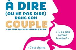 Ces phrases a dire ou ne pas dire dans son couple  pour faire durer son histoire damour_Larousse.jpg