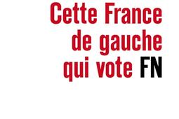 Cette France de gauche qui vote Front National_Seuil_9782021362596.jpg