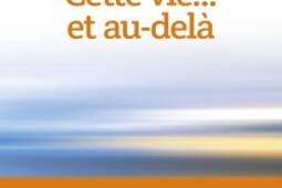 Cette vie... et au-delà : enquête sur la continuité de la conscience après la mort.jpg