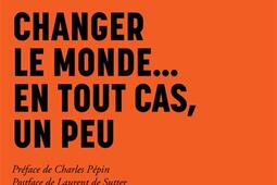 Changer le monde... en tout cas, un peu.jpg