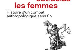 Comment la modernité ostracisa les femmes : histoire d'un combat anthropologique sans fin.jpg