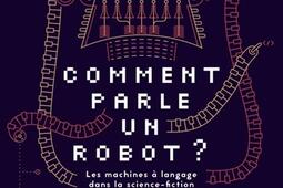 Comment parle un robot ? : les machines à langage dans la science-fiction.jpg