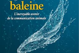 Comment parler baleine  lincroyable avenir de la_Albin Michel_9782226478481.jpg