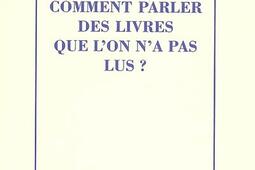 Comment parler des livres que l'on n'a pas lus ?.jpg