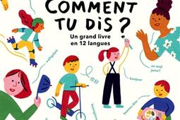 Comment tu dis ? : un grand livre en 12 langues.jpg