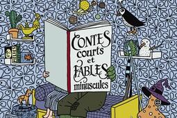 Contes courts et fables minuscules : pour enfants pressés ou parents indignes.jpg