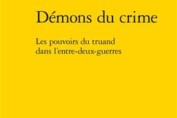 Démons du crime : les pouvoirs du truand dans l’entre-deux-guerres.jpg