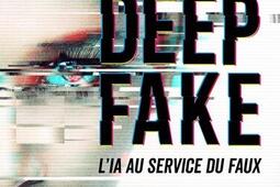 Deep fake  lIA au service du faux  videos truq_Eyrolles_9782416017216.jpg