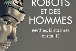 Des robots et des hommes  mythes fantasmes et realite_Plon_9782259252270.jpg