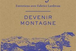 Devenir montagne  entretiens avec Fabrice Lardrea_Arthaud_9782080427540.jpg