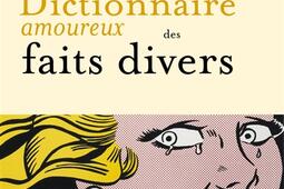 Dictionnaire amoureux des faits divers_Plon_9782259310383.jpg