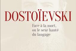 Dostoïevski  face a la mort ou le sexe hante _Fayard_9782213718316.jpg