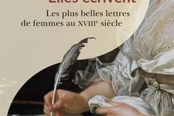 Elles ecrivent  les plus belles lettres de femmes au XVIIIe siecle_Passes composes_9791040405566.jpg