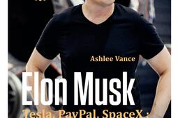 Elon Musk : Tesla, Paypal, Space X : l'entrepreneur qui va changer le monde.jpg