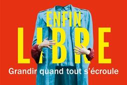 Enfin libre : grandir quand tout s'écroule.jpg