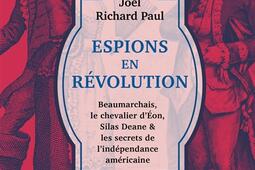 Espions en révolution : Beaumarchais, le chevalier d'Eon, Silas Deane & les secrets de l'indépendance américaine.jpg