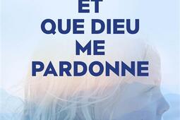 Et que Dieu me pardonne_R Laffont_9782221277249.jpg