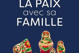 Faire la paix avec sa famille  comment retrouver des relations harmonieuses_Larousse.jpg