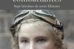 Femmes combattantes : sept héroïnes de notre histoire.jpg