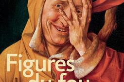 Figures du fou_Gallimard_Louvre editions_9782073084644.jpg