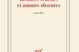 Histoires cruelles et amours obscures_Gallimard_9782073123176.jpg