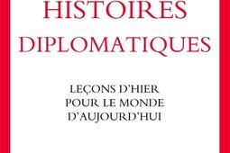 Histoires diplomatiques : leçons d'hier pour le monde d'aujourd'hui.jpg