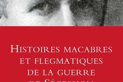 Histoires macabres et flegmatiques de la guerre de Sécession.jpg