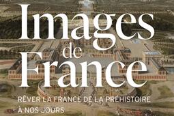 Images de France : rêver la France de la préhistoire à nos jours.jpg