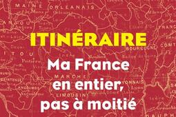 Itineraire  ma France en entier pas a moitie_Les Liens qui liberent_9791020923363.jpg