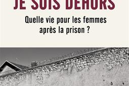 Je suis dehors : quelle vie pour les femmes après la prison ?.jpg