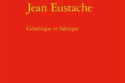 Jean Eustache : génétique et fabrique.jpg