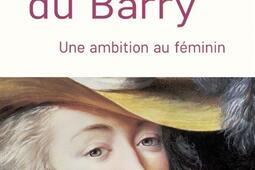 Jeanne du Barry  une ambition au feminin_Tallandier_9791021048683.jpg