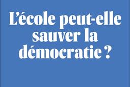 L'école peut-elle sauver la démocratie ?.jpg