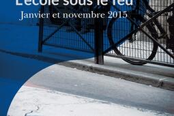 L'école sous le feu : janvier et novembre 2015 : essai d'histoire du temps présent.jpg