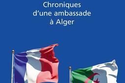L'énigme algérienne : chroniques d'une ambassade à Alger : 2008-2012, 2017-2020.jpg