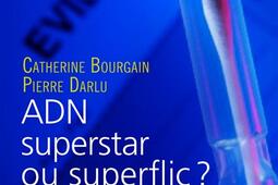 L'ADN, superstar ou superflic ? : les citoyens face à une molécule envahissante.jpg