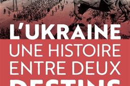 L'Ukraine : une histoire entre deux destins.jpg