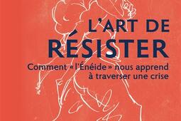 L'art de résister : comment l'Enéide nous apprend à traverser une crise.jpg