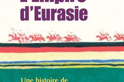 L'empire d'Eurasie : une histoire de l'Empire russe de 1552 à nos jours.jpg